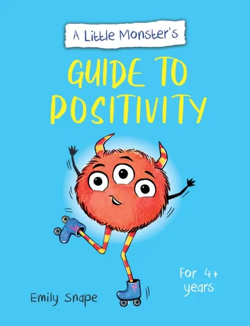 A kis szörnyeteg útmutatója a pozitivitáshoz - Egy gyermek útmutatója az érzéseivel való megbirkózáshoz - Little Monster's Guide to Positivity - A Child's Guide to Coping with Their Feelings