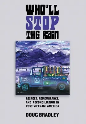 Ki állítja meg az esőt: Tisztelet, emlékezés és megbékélés a Vietnam utáni Amerikában - Who'll Stop the Rain: Respect, Remembrance, and Reconciliation in Post-Vietnam America