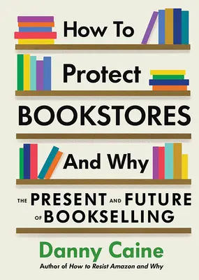 Hogyan és miért védjük meg a könyvesboltokat: A könyvkereskedelem jelene és jövője - How to Protect Bookstores and Why: The Present and Future of Bookselling