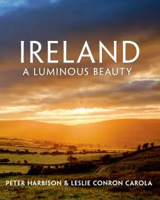 Írország: Írország: A fénylő szépség: A Luminous Beauty - Ireland: A Luminous Beauty: A Luminous Beauty