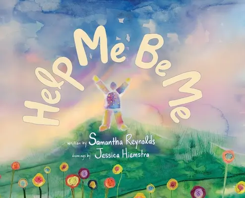 Help Me Be Me: Egy gyermek képeskönyv az önszeretetről és a befogadásról - Help Me Be Me: A Children's Picture Book About Self-Love and Inclusion