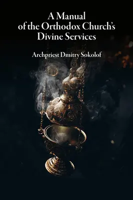 Az ortodox egyház istentiszteleteinek kézikönyve - A Manual of the Orthodox Church's Divine Services