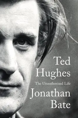 Ted Hughes: Hughes Hughes: Az engedély nélküli élet - Ted Hughes: The Unauthorised Life