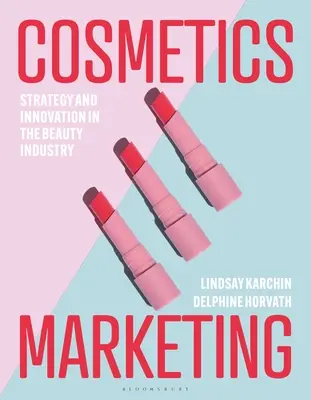 Kozmetikai marketing: Stratégia és innováció a szépségiparban - Cosmetics Marketing: Strategy and Innovation in the Beauty Industry
