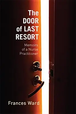 A végső menedék ajtaja: Egy ápolónő emlékiratai - The Door of Last Resort: Memoirs of a Nurse Practitioner