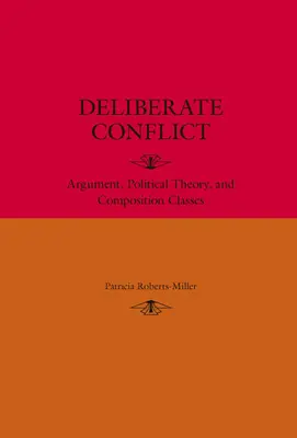 Szándékos konfliktus: Az érvelés, a politikai elmélet és az összetételi órák - Deliberate Conflict: Argument, Political Theory, and Composition Classes