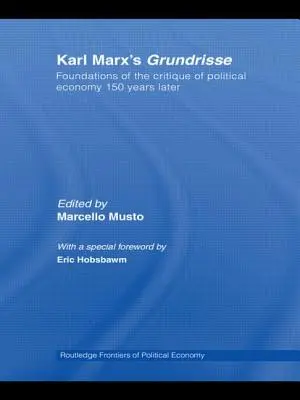 Karl Marx Grundrisse: A politikai gazdaságtan kritikájának alapjai 150 évvel később - Karl Marx's Grundrisse: Foundations of the Critique of Political Economy 150 Years Later