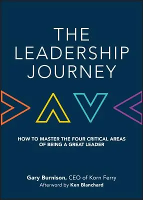 A vezetői utazás: Hogyan sajátítsuk el a nagyszerű vezetővé válás négy kritikus területét? - The Leadership Journey: How to Master the Four Critical Areas of Being a Great Leader