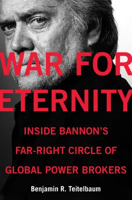 Háború az örökkévalóságért: Bannon szélsőjobboldali globális hatalomközvetítői körének belsejében - War for Eternity: Inside Bannon's Far-Right Circle of Global Power Brokers