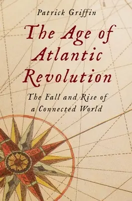 Az atlanti forradalom kora: Egy összekapcsolt világ bukása és felemelkedése - The Age of Atlantic Revolution: The Fall and Rise of a Connected World