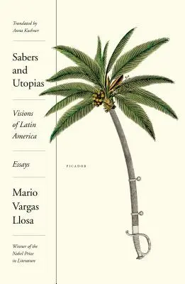 Szablyák és utópiák: Latin-Amerika víziói: Essays - Sabers and Utopias: Visions of Latin America: Essays