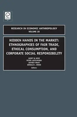 Rejtett kezek a piacon: A tisztességes kereskedelem, az etikus fogyasztás és a vállalati társadalmi felelősségvállalás etnográfiái - Hidden Hands in the Market: Ethnographies of Fair Trade, Ethical Consumption and Corporate Social Responsibility