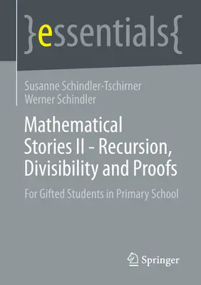 Matematikai történetek II - Rekurzió, oszthatóság és bizonyítások: Tehetséges általános iskolai tanulók számára - Mathematical Stories II - Recursion, Divisibility and Proofs: For Gifted Students in Primary School