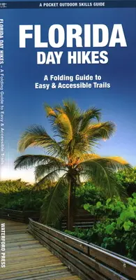 Florida Day Hikes: A Folding Guide to Easy & Accessible Trails (Könnyen és könnyen megközelíthető ösvények) - Florida Day Hikes: A Folding Guide to Easy & Accessible Trails