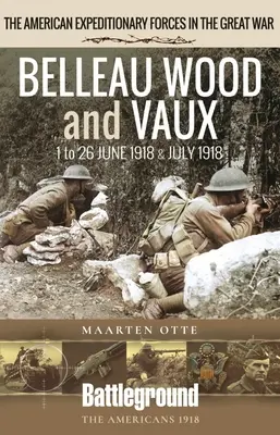 Belleau Wood és Vaux: 1918. június 1. és július 26. között - Belleau Wood and Vaux: 1 to 26 June & July 1918