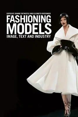 Divatmodellek: Kép, szöveg és ipar - Fashioning Models: Image, Text and Industry