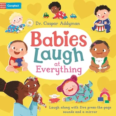 A babák mindenre nevetnek: Egy nyomkodós hangoskönyv tükörrel - Babies Laugh at Everything: A Press-The-Page Sound Book with Mirror