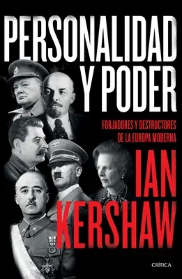 Personalidad Y Poder: Forjadores Y Destructores de la Europa Moderna