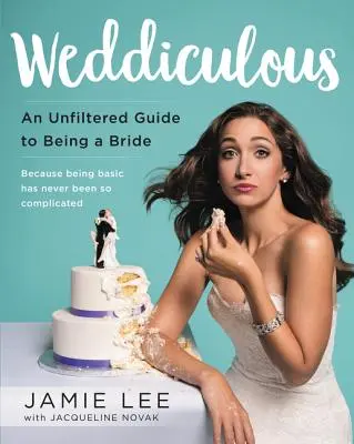 Nevetséges: Szűretlen útmutató a menyasszonyi léthez - Weddiculous: An Unfiltered Guide to Being a Bride