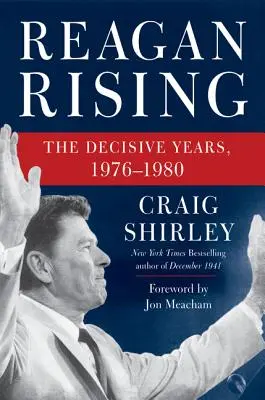 Reagan Rising: A döntő évek, 1976-1980 - Reagan Rising: The Decisive Years, 1976-1980