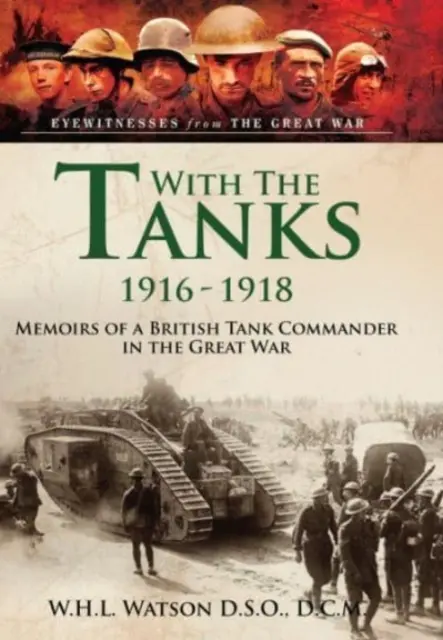 A harckocsikkal, 1916-1918: Egy brit tankparancsnok emlékiratai a Nagy Háborúban - With the Tanks, 1916-1918: Memoirs of a British Tank Commander in the Great War