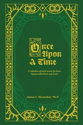 Egyszer volt, hol nem volt: Rövid történetek gyűjteménye azok számára, akik megpróbálnak hazatalálni... - Once Upon A Time: A collection of short stories for those trying to find their way home...