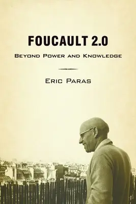 Foucault 2.0: A hatalmon és a tudáson túl - Foucault 2.0: Beyond Power and Knowledge