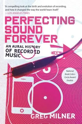 A hang örökre tökéletesítése: A hangfelvételek története - Perfecting Sound Forever: An Aural History of Recorded Music