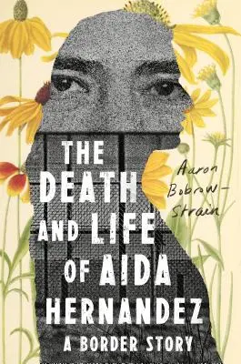 Aida Hernandez halála és élete: Egy határ menti történet - The Death and Life of Aida Hernandez: A Border Story