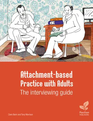 Kötődésalapú gyakorlat felnőttekkel: Az interjúkészítési útmutató - Attachment-Based Practice with Adults: The Interviewing Guide