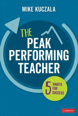 A csúcsteljesítményt nyújtó tanár: Öt szokás a sikerhez - The Peak Performing Teacher: Five Habits for Success