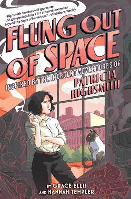 Kirepülve az űrből: Patricia Highsmith illetlen kalandjai által ihletve - Flung Out of Space: Inspired by the Indecent Adventures of Patricia Highsmith