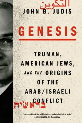 Genesis: Truman, az amerikai zsidók és az arab-izraeli konfliktus eredete - Genesis: Truman, American Jews, and the Origins of the Arab/Israeli Conflict