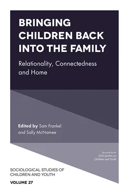 A gyermekek visszahozása a családba: Kapcsolativitás, kötődés és otthon - Bringing Children Back Into the Family: Relationality, Connectedness and Home