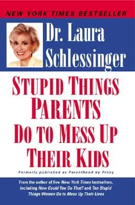 Hülye dolgok, amikkel a szülők elrontják a gyerekeiket - Stupid Things Parents Do to Mess Up Their Kids