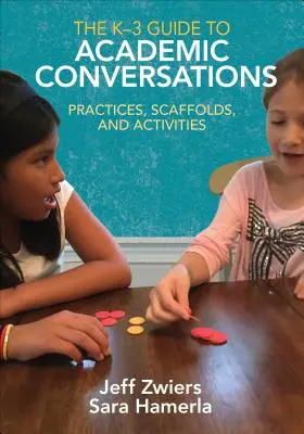 A K-3 útmutató az akadémiai beszélgetésekhez: Practices, Scaffolds, and Activities (Gyakorlatok, állványok és tevékenységek) - The K-3 Guide to Academic Conversations: Practices, Scaffolds, and Activities