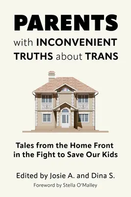 Szülők kényelmetlen igazságokkal a transzokról: Mesék a gyerekeink megmentéséért folytatott harc hazai frontjáról - Parents with Inconvenient Truths about Trans: Tales from the Home Front in the Fight to Save Our Kids