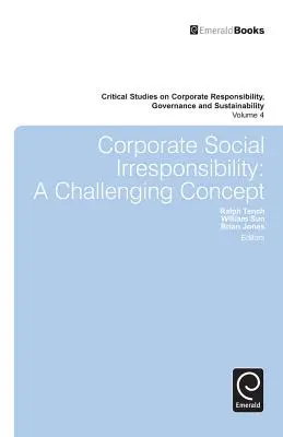 Vállalati társadalmi felelőtlenség: Egy kihívást jelentő fogalom - Corporate Social Irresponsibility: A Challenging Concept