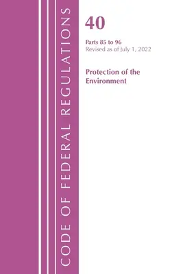 Code of Federal Regulations, 40. cím, Környezetvédelem 87-95, 2022. július 1-jei hatállyal felülvizsgálva (Office of the Federal Register (U S )). - Code of Federal Regulations, Title 40 Protection of the Environment 87-95, Revised as of July 1, 2022 (Office of the Federal Register (U S ))