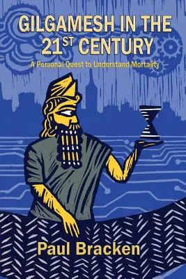 Gilgames a 21. században: Egy személyes kutatás a halandóság megértésére - Gilgamesh in the 21st Century: A Personal Quest to Understand Mortality