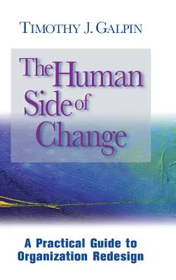 A változás emberi oldala: Gyakorlati útmutató a szervezet újratervezéséhez - The Human Side of Change: A Practical Guide to Organization Redesign