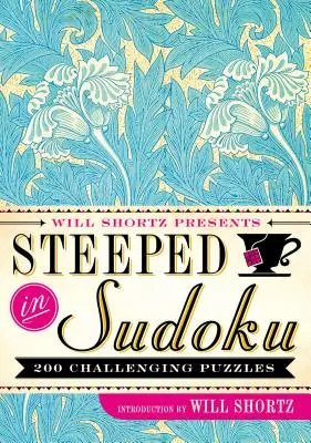 Will Shortz bemutatja a Steeped in Sudoku: 200 kihívást jelentő rejtvényt - Will Shortz Presents Steeped in Sudoku: 200 Challenging Puzzles