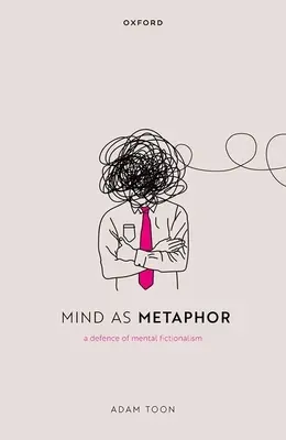 Az elme mint metafora: A mentális fikcionalizmus védelme - Mind as Metaphor: A Defence of Mental Fictionalism