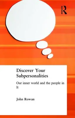Fedezd fel a szubszemélyiségedet: Belső világunk és a benne élő emberek - Discover Your Subpersonalities: Our Inner World and the People in It