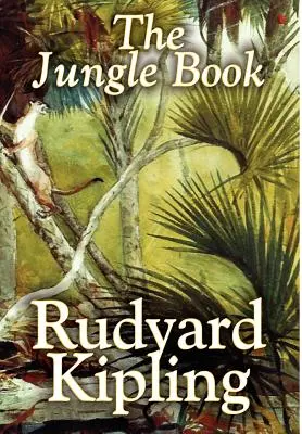 A dzsungel könyve by Rudyard Kipling, Fiction, Classics - The Jungle Book by Rudyard Kipling, Fiction, Classics