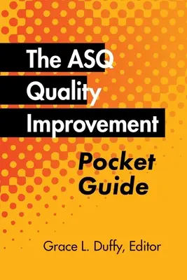 Az ASQ Minőségfejlesztési zsebkönyv: Alapvető történelem, fogalmak, eszközök és kapcsolatok - The ASQ Quality Improvement Pocket Guide: Basic History, Concepts, Tools, and Relationships