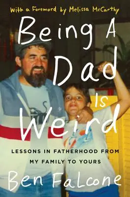 Apának lenni furcsa: Tanulságok az apaságról az én családomtól a tiédnek - Being a Dad Is Weird: Lessons in Fatherhood from My Family to Yours