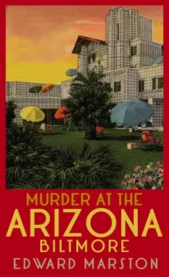 Gyilkosság az arizonai Biltmore-ban: A vasúti nyomozósorozat bestseller szerzőjétől - Murder at the Arizona Biltmore: From the Bestselling Author of the Railway Detective Series