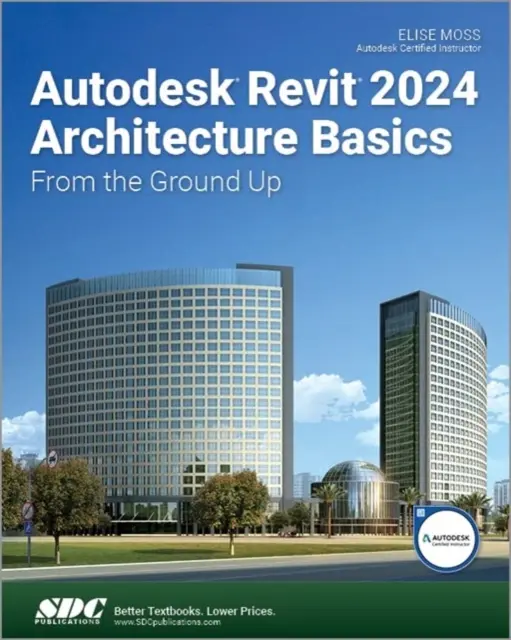 Autodesk Revit 2024 Építészet alapjai - az alapoktól kezdve - Autodesk Revit 2024 Architecture Basics - From the Ground Up