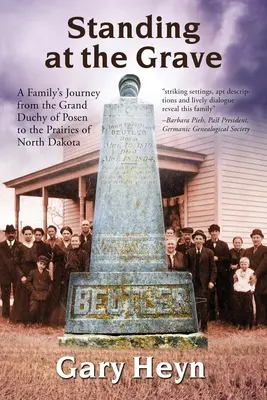 A sírnál állva: Egy család utazása a Poseni Nagyhercegségtől Észak-Dakota prérijéig - Standing at the Grave: A Family's journey from the Grand Duchy of Posen to the Prairies of North Dakota